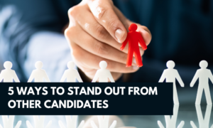 5 Ways to Stand Out from Other Candidates