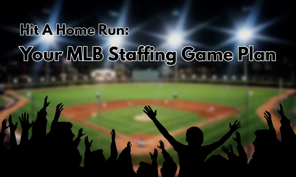 Hit A Home Run: Your MLB Staffing Game Plan